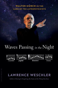 Title: Waves Passing in the Night: Walter Murch in the Land of the Astrophysicists, Author: Lawrence Weschler