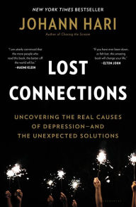 Title: Lost Connections: Uncovering the Real Causes of Depression - and the Unexpected Solutions, Author: Johann Hari