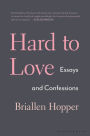 Hard to Love: Essays and Confessions