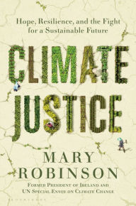 Mobile textbook download Climate Justice: Hope, Resilience, and the Fight for a Sustainable Future by Mary Robinson 