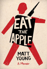 Title: Eat the Apple: A Memoir, Author: Matt Young