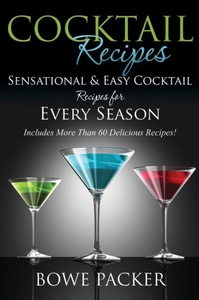 Cocktail Recipes: Sensational & Easy Recipes for Every Season