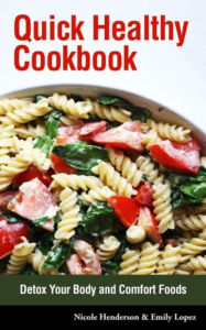 Title: Quick Healthy Cookbook: Detox Your Body and Comfort Foods, Author: Nicole Henderson