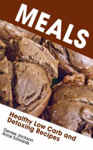 Title: Meals: Healthy Low Carb and Detoxing Recipes, Author: Denise Jackson