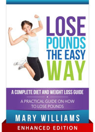 Title: Lose Pounds the Easy Way: A Complete Diet and Weight Loss Guide (With Audio): A Practical Guide on How to Lose Pounds, Author: Mary Williams