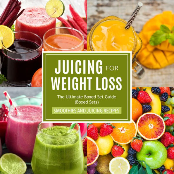 Juicing For Weight Loss: The Ultimate Boxed Set Guide (Speedy Boxed Sets): Smoothies and Juicing Recipes: Smoothies and Juicing Recipes New for 2015