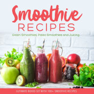 Title: Smoothie Recipes: Ultimate Boxed Set with 100+ Smoothie Recipes: Green Smoothies, Paleo Smoothies and Juicing: Green Smoothies, Paleo Smoothies and Juicing, Author: Speedy Publishing