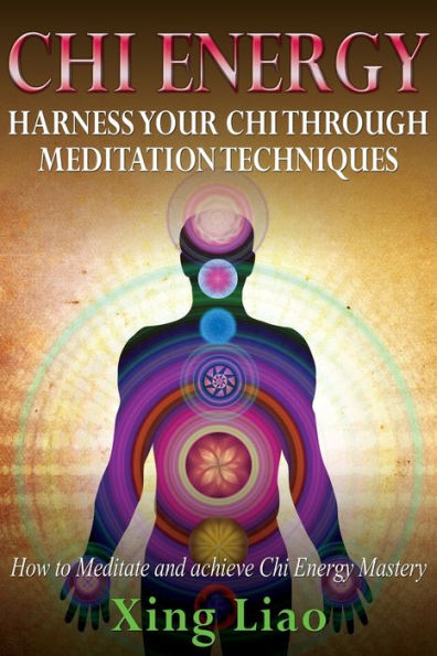 Chi Energy: Harness Your Chi Through Meditation Techniques