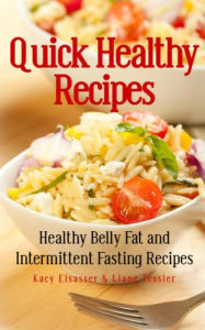 Title: Quick Healthy Recipes: Healthy Belly Fat and Intermittent Fasting Recipes, Author: Kacy Elsasser