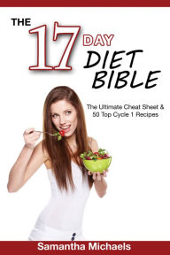 Title: 17 Day Diet Bible: The Ultimate Cheat Sheet & 50 Top Cycle 1 Recipes, Author: Samantha Michaels