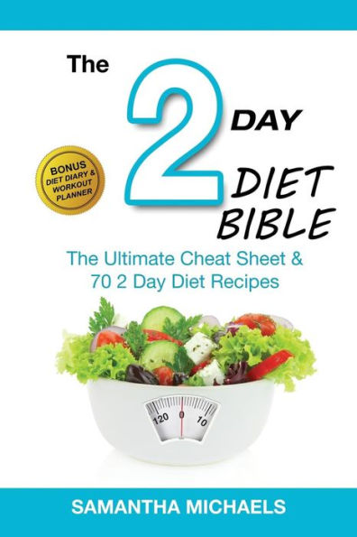 2 Day Diet Bible: The Ultimate Cheat Sheet & 70 Recipes (with Diary Workout Planner)