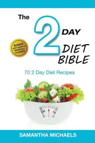 Title: 2 Day Diet: Top 70 Recipes (with Diet Diary & Workout Journal), Author: Samantha Michaels