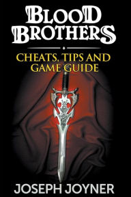 Title: Blood Brothers: Cheats, Tips and Game Guide, Author: Joseph Joyner