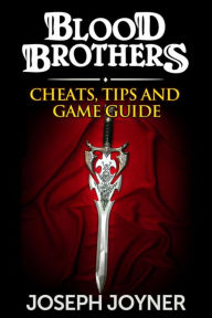 Title: Blood Brothers: Cheats, Tips and Game Guide, Author: Joseph Joyner