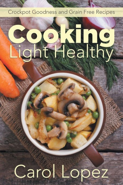 Cooking Light Healthy: Crockpot Goodness and Grain Free Recipes