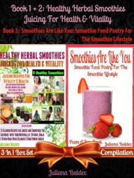 Title: Best Healthy Herbal Smoothies: Juicing For Health & Vitality: Healthy Green Drink Diet - 3 In 1 Boxed Set, Author: Juliana Baldec