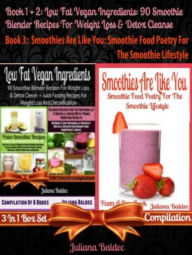 Title: Best Low Fat Vegan Ingredients: 90 Smoothie Blender Recipes For Weight Loss & Detox Cleanse: Weight Loss & Detox Cleanse Smoothie Blender Recipes - 3 In 1 Box Set Compilation, Author: Juliana Baldec