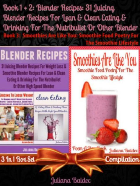 Blender Recipes: 31 Juicing Blender Recipes For Clean Eating: Fitness ...