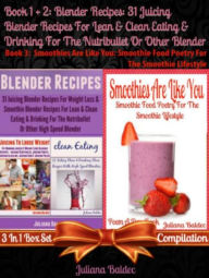 Title: Blender Recipes: 31 Juicing Blender Recipes For Clean Eating: Fitness Drink Recipes For The Nutribullet - Box Set, Author: Juliana Baldec