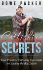 Catfishing Secrets: Your Practical Catfishing Tips Guide To Catching The Big Catfish