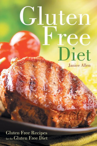 Gluten Free Diet: Recipes for the Diet