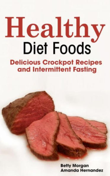 Healthy Diet Foods: Delicious Crockpot Recipes and Intermittent Fasting