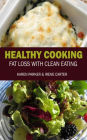 Healthy Cooking: Fat Loss with Clean Eating