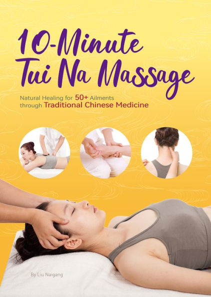 10-Minute Tui Na Massage: Natural Healing for 50+ Ailments through Traditional Chinese Medicine