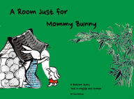 Title: A Room Just for Mommy Bunny: A Bedtime Story Told in English and Chinese, Author: Dayong Gan