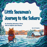 Title: Little Snowman's Journey to the Sahara: An Amazing Adventure Story Told in English and Chinese, Author: Zhanghan Jin