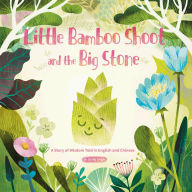 Title: Little Bamboo Shoot and the Big Stone: A Story of Wisdom Told in English and Chinese, Author: Lingjie Zhang