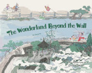 Alternative view 1 of The Wonderland Beyond the Wall: An Adventure in a Chinese Garden