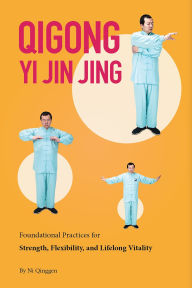 Title: Qigong: Yi Jin Jing: Foundational Practices for Strength, Flexibility, and Lifelong Vitality, Author: Qinggen Ni