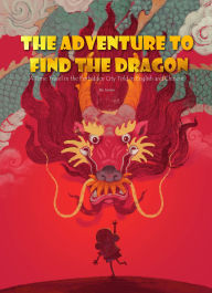 Title: The Adventure to Find the Dragon: A Time Travel in the Forbidden City Told in English and Chinese, Author: Xin Lin