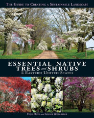 Title: Essential Native Trees and Shrubs for the Eastern United States: The Guide to Creating a Sustainable Landscape, Author: Tony Dove