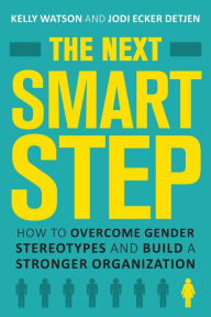 Title: The Next Smart Step: How to Overcome Gender Stereotypes and Build a Stronger Organization, Author: Kelly Watson