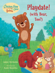 Title: Chicken Soup for the Soul BABIES: Playdate!: (With Bear, Too?), Author: Jamie Michalak