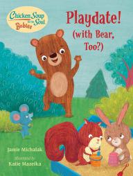 Title: Chicken Soup for the Soul BABIES: Playdate!: (With Bear, Too?), Author: Jamie Michalak