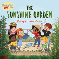 Title: Chicken Soup for the Soul KIDS: The Sunshine Garden: Being a Team Player, Author: Jamie Michalak