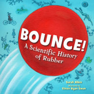 Title: Bounce!: A Scientific History of Rubber, Author: Sarah Albee