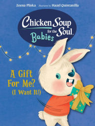 Title: Chicken Soup for the Soul BABIES: A Gift For Me? (I Want It!), Author: Zeena Pliska