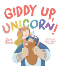 Title: Giddy Up, Unicorn!, Author: DANI GOMEZ