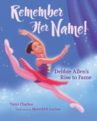 Title: Remember Her Name!: Debbie Allen's Rise to Fame, Author: Tami Charles