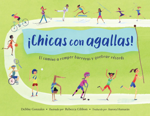 ¡Chicas con agallas! (Spanish Edition): El camino a romper barreras y quebrar récords