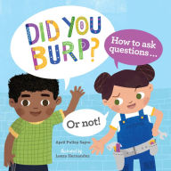 Title: Did You Burp?: How to Ask Questions (or Not!), Author: April Pulley Sayre