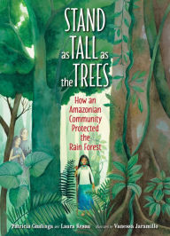 Title: Stand as Tall as the Trees: How an Amazonian Community Protected the Rain Forest, Author: Patricia Gualinga
