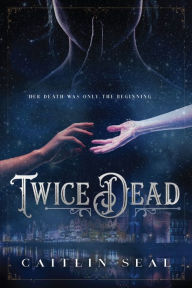 Title: Twice Dead (Necromancer's Song Series #1), Author: Caitlin Seal