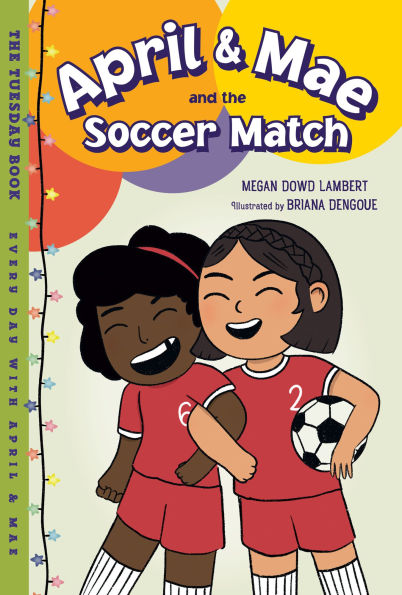 April & Mae and the Soccer Match: The Tuesday Book