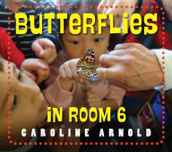 Title: Butterflies in Room 6: See How They Grow, Author: Caroline Arnold