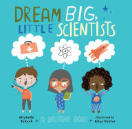 Title: Dream Big, Little Scientists: A Bedtime Book, Author: Michelle Schaub